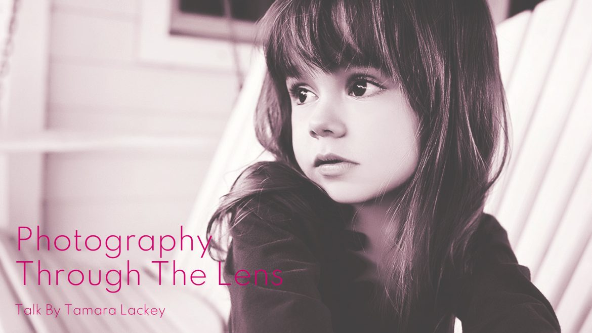 Photography Through The Lens Talk By Tamara Lackey